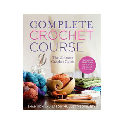 Complete Crochet Course: The Ultimate Reference Guide